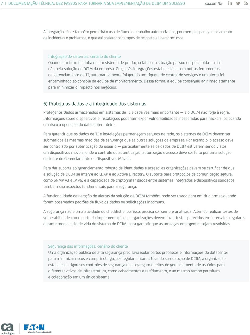 Integração de sistemas: cenário do cliente Quando um filtro de linha de um sistema de produção falhou, a situação passou despercebida mas não pela solução de DCIM da empresa.