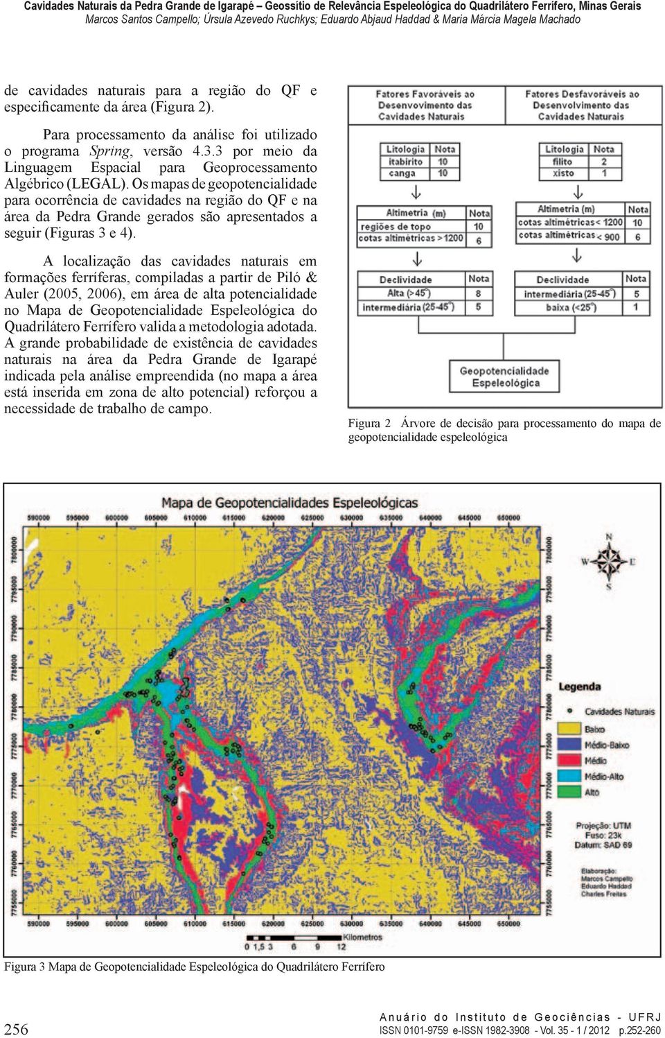 Os mapas de geopotencialidade para ocorrência de cavidades na região do QF e na área da Pedra Grande gerados são apresentados a seguir (Figuras 3 e 4).