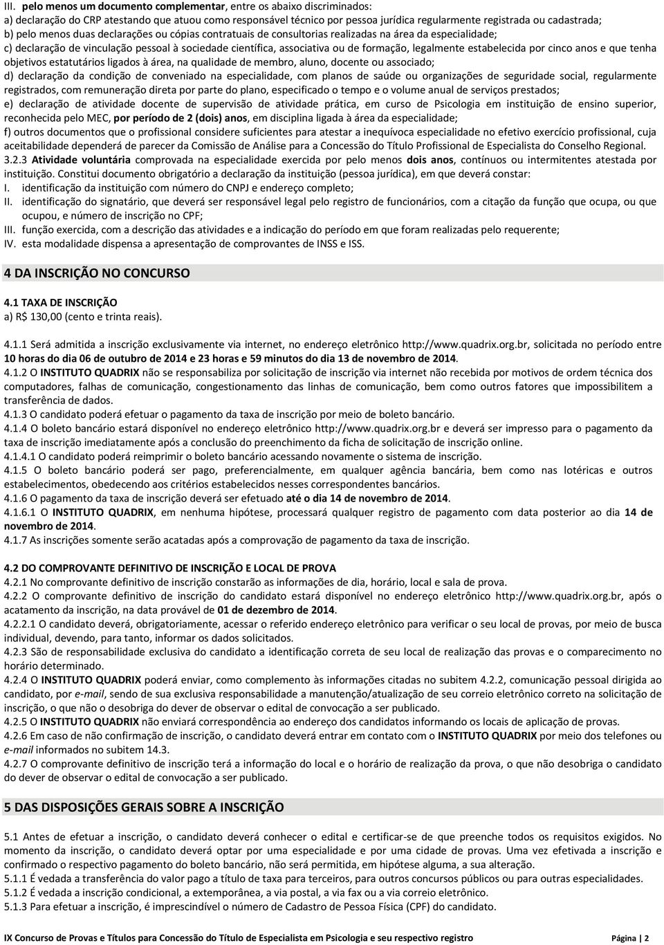 legalmente estabelecida por cinco anos e que tenha objetivos estatutários ligados à área, na qualidade de membro, aluno, docente ou associado; d) declaração da condição de conveniado na