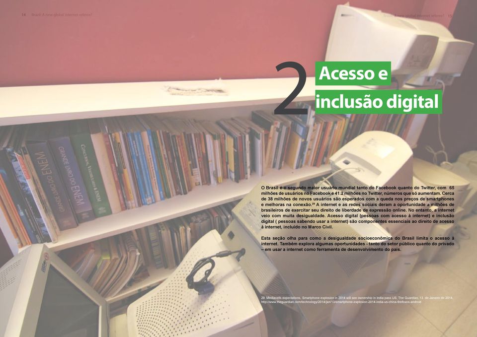 29 A internet e as redes sociais deram a oportunidade a milhões de brasileiros de exercitar seu direito de liberdade de expressão online. No entanto, a internet veio com muita desigualdade.