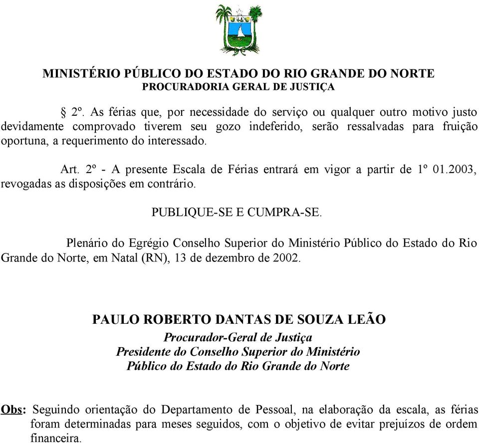 Plenário do Egrégio Conselho Superior do Ministério Público do Estado do Rio Grande do Norte, em Natal (RN), 13 de dezembro de 2002.