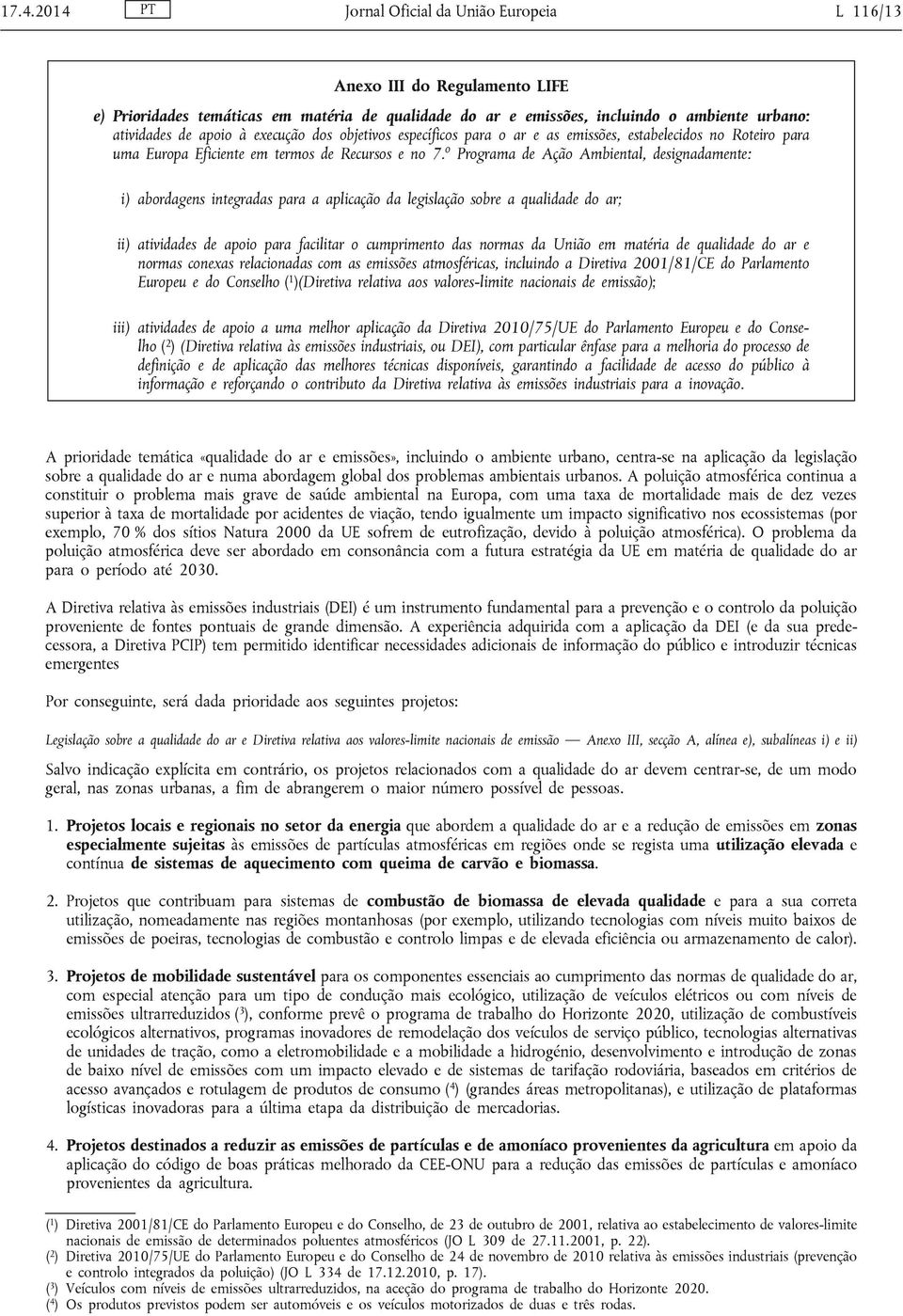 o Programa de Ação Ambiental, designadamente: i) abordagens integradas para a aplicação da legislação sobre a qualidade do ar; ii) atividades de apoio para facilitar o cumprimento das normas da União