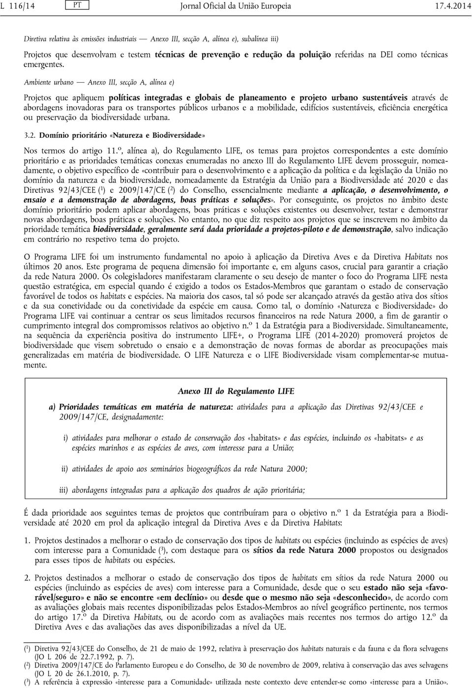 2014 Diretiva relativa às emissões industriais Anexo III, secção A, alínea e), subalínea iii) Projetos que desenvolvam e testem técnicas de prevenção e redução da poluição referidas na DEI como