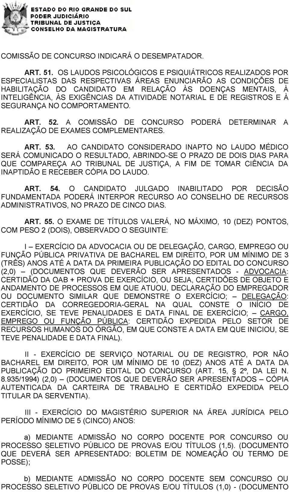 EXIGÊNCIAS DA ATIVIDADE NOTARIAL E DE REGISTROS E À SEGURANÇA NO COMPORTAMENTO. ART. 52. A COMISSÃO DE CONCURSO PODERÁ DETERMINAR A REALIZAÇÃO DE EXAMES COMPLEMENTARES. ART. 53.