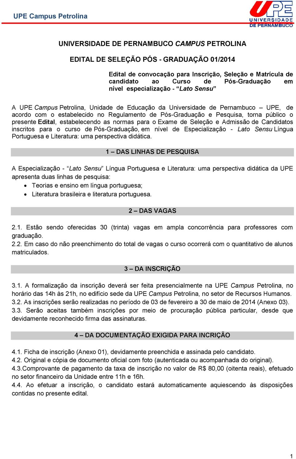 presente Edital, estabelecendo as normas para o Exame de Seleção e Admissão de Candidatos inscritos para o curso de Pós-Graduação, em nível de Especialização - Lato Sensu Língua Portuguesa e