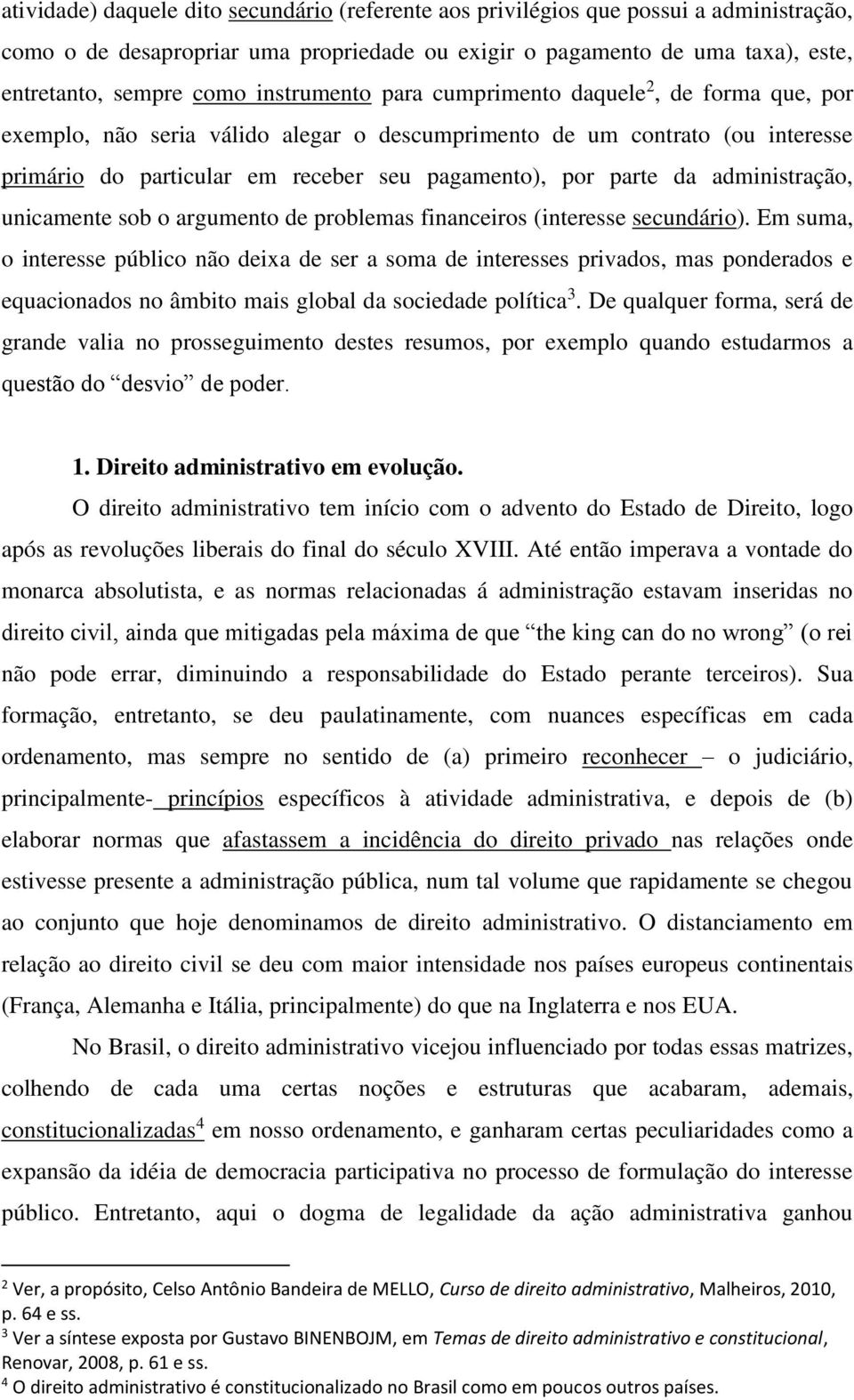 administração, unicamente sob o argumento de problemas financeiros (interesse secundário).