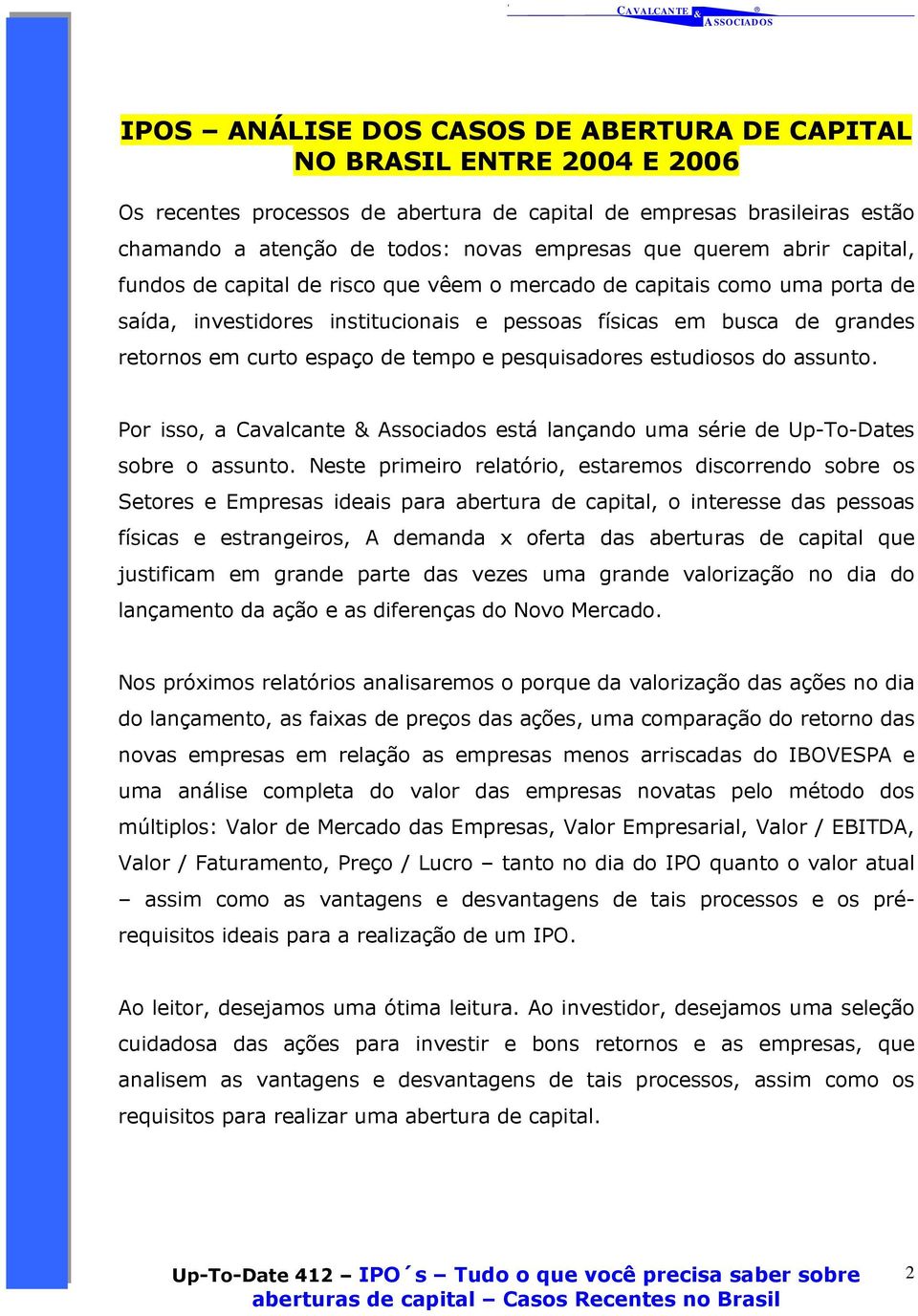 tempo e pesquisadores estudiosos do assunto. Por isso, a Cavalcante Associados está lançando uma série de Up-To-Dates sobre o assunto.