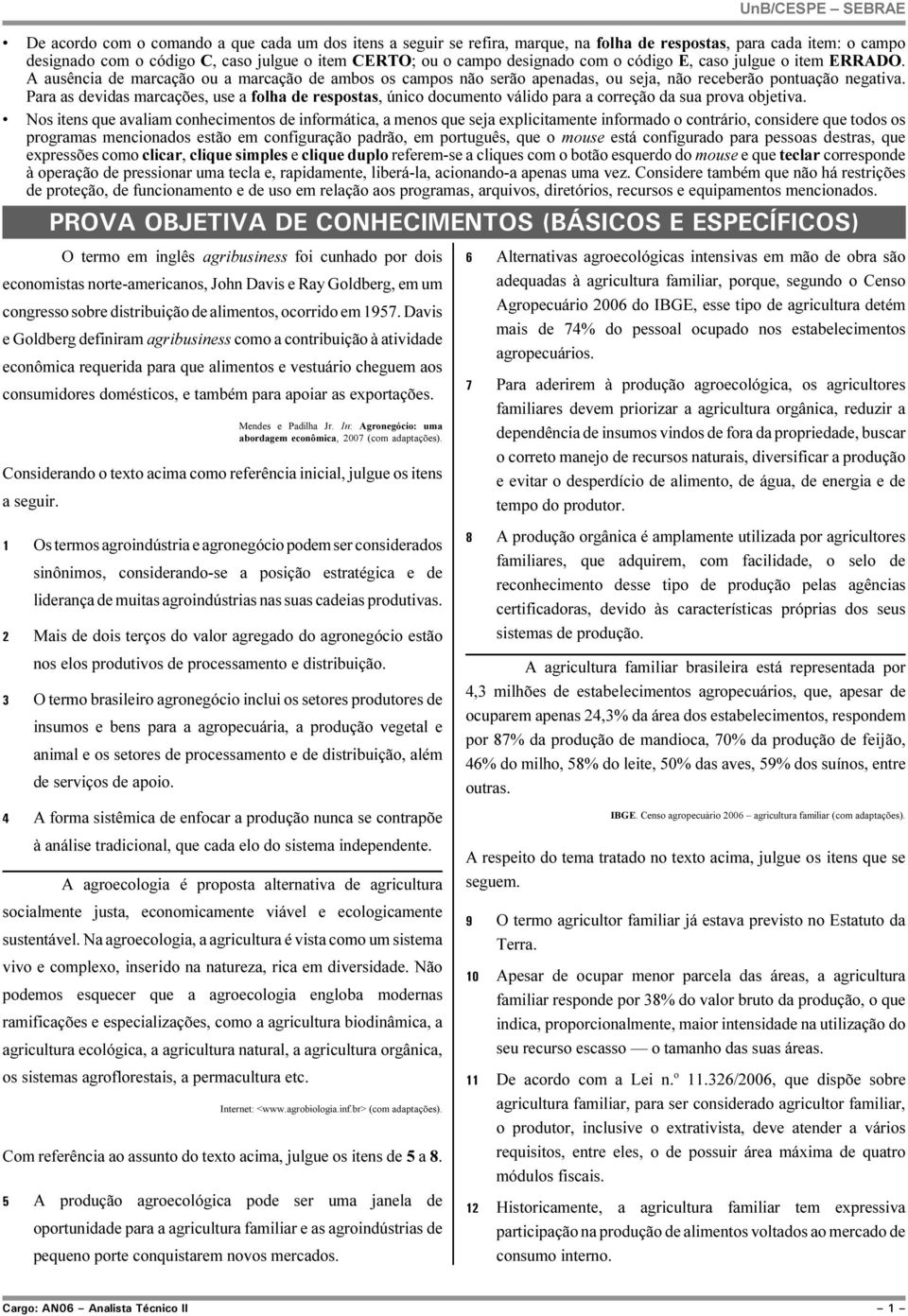 Para as devidas marcações, use a folha de respostas, único documento válido para a correção da sua prova objetiva.