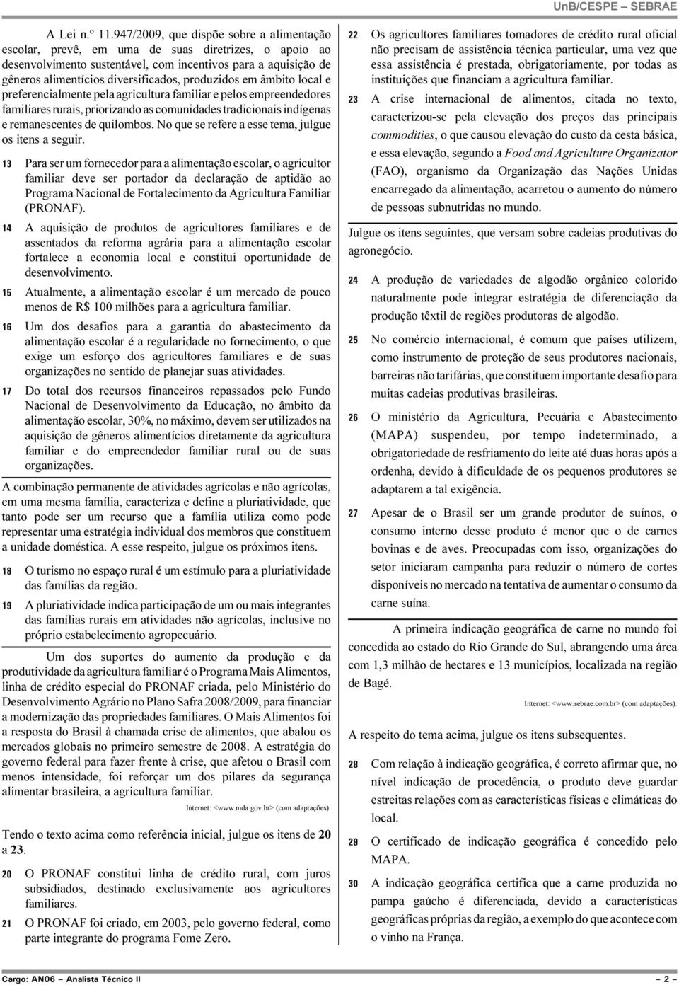 produzidos em âmbito local e preferencialmente pela agricultura familiar e pelos empreendedores familiares rurais, priorizando as comunidades tradicionais indígenas e remanescentes de quilombos.