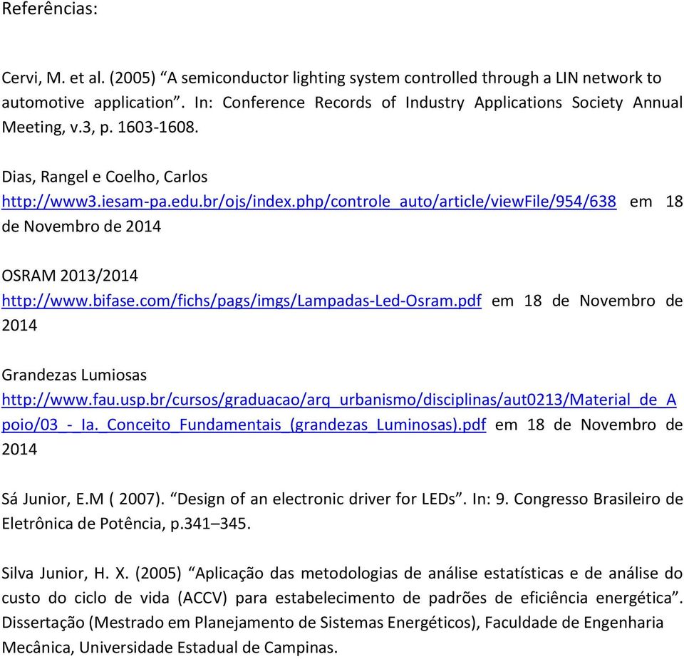 php/controle_auto/article/viewfile/954/638 em 18 de Novembro de 2014 OSRAM 2013/2014 http://www.bifase.com/fichs/pags/imgs/lampadas-led-osram.