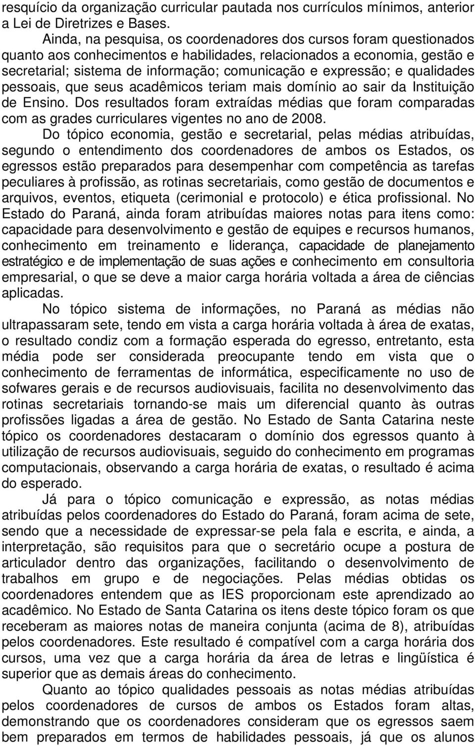 expressão; e qualidades pessoais, que seus acadêmicos teriam mais domínio ao sair da Instituição de Ensino.