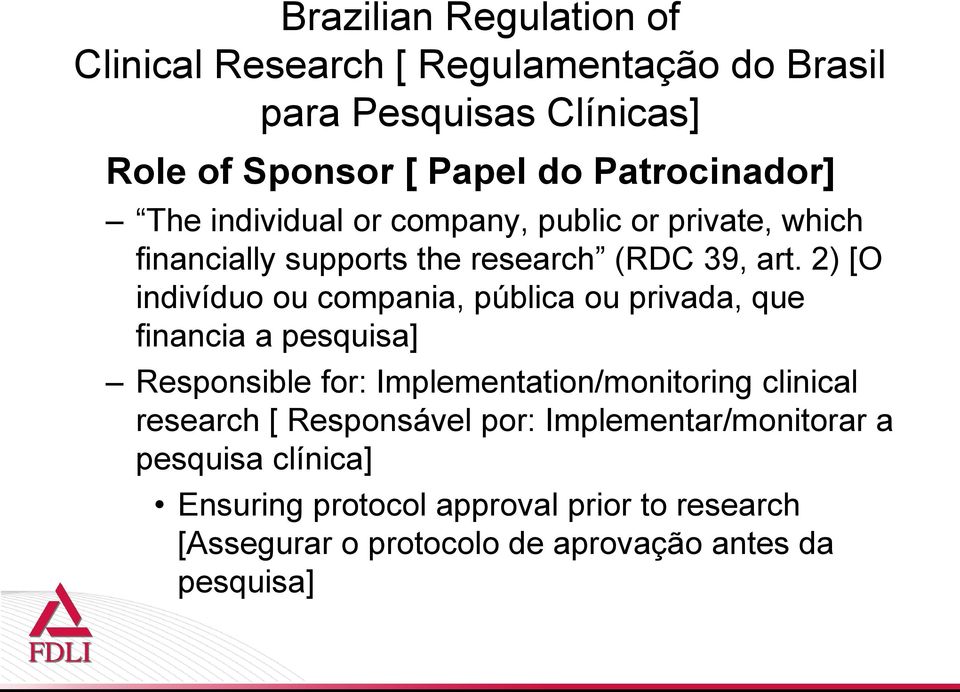 2) [O indivíduo ou compania, pública ou privada, que financia a pesquisa] Responsible for: