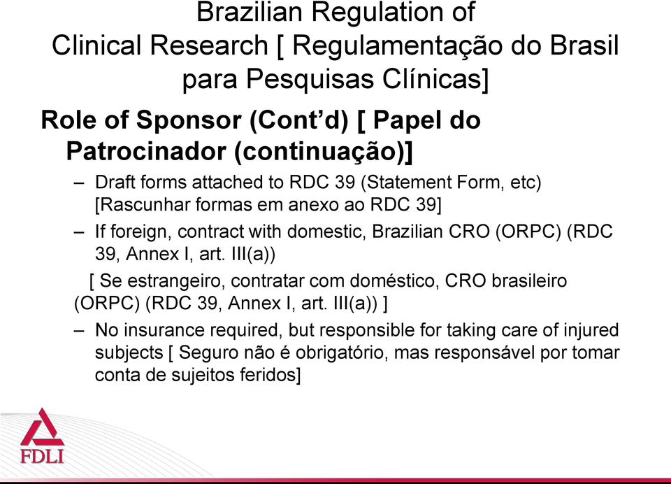 III(a)) [ Se estrangeiro, contratar com doméstico, CRO brasileiro (ORPC) (RDC 39, Annex I, art.