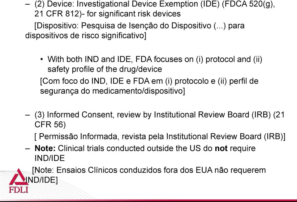 (i) protocolo e (ii) perfil de segurança do medicamento/dispositivo] (3) Informed Consent, review by Institutional Review Board (IRB) (21 CFR 56) [ Permissão Informada,