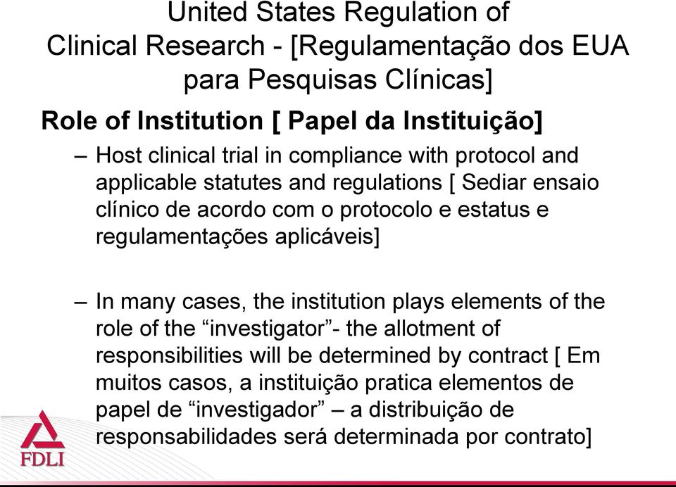 aplicáveis] In many cases, the institution plays elements of the role of the investigator - the allotment of responsibilities will be determined