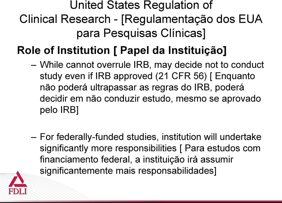 poderá decidir em não conduzir estudo, mesmo se aprovado pelo IRB] For federally-funded studies, institution will undertake