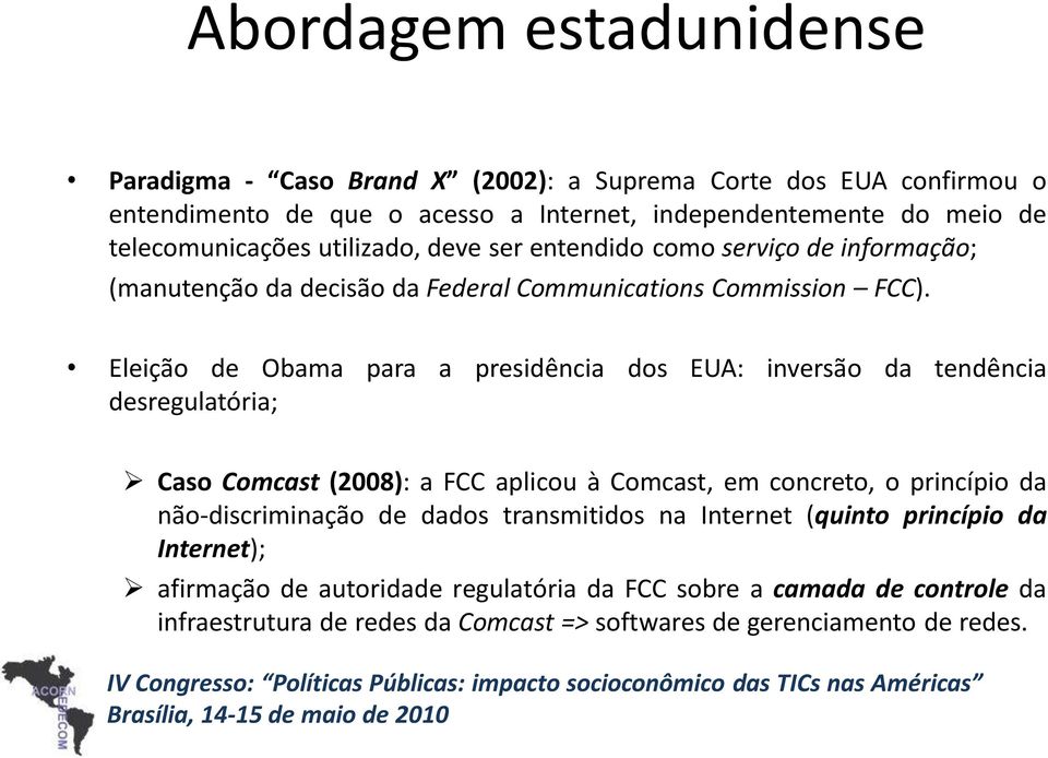 Eleição de Obama para a presidência dos EUA: inversão da tendência desregulatória; Caso Comcast (2008): a FCC aplicou à Comcast, em concreto, o princípio da