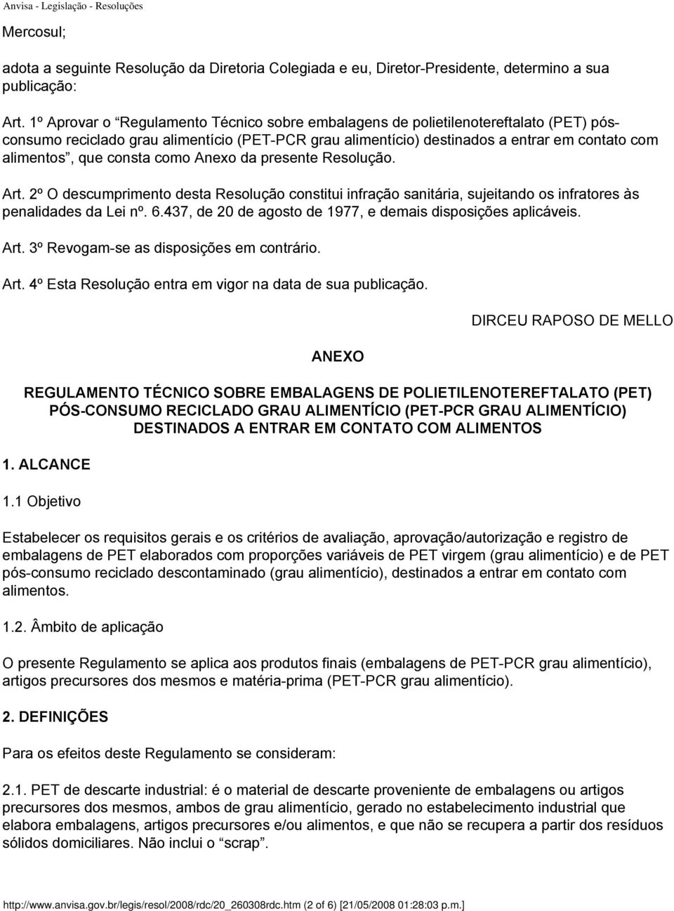 consta como Anexo da presente Resolução. Art. 2º O descumprimento desta Resolução constitui infração sanitária, sujeitando os infratores às penalidades da Lei nº. 6.