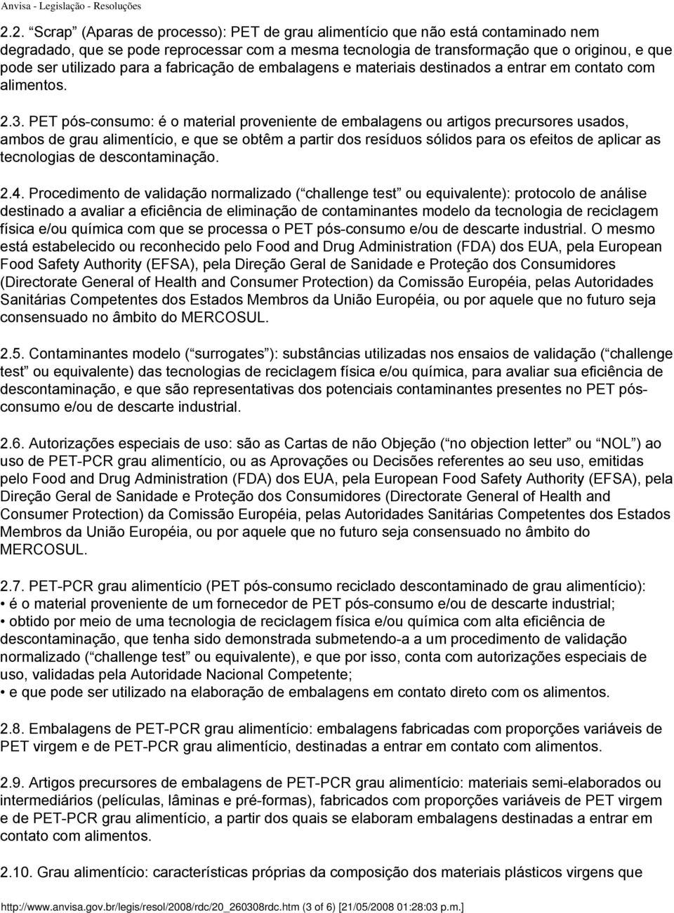 PET pós-consumo: é o material proveniente de embalagens ou artigos precursores usados, ambos de grau alimentício, e que se obtêm a partir dos resíduos sólidos para os efeitos de aplicar as