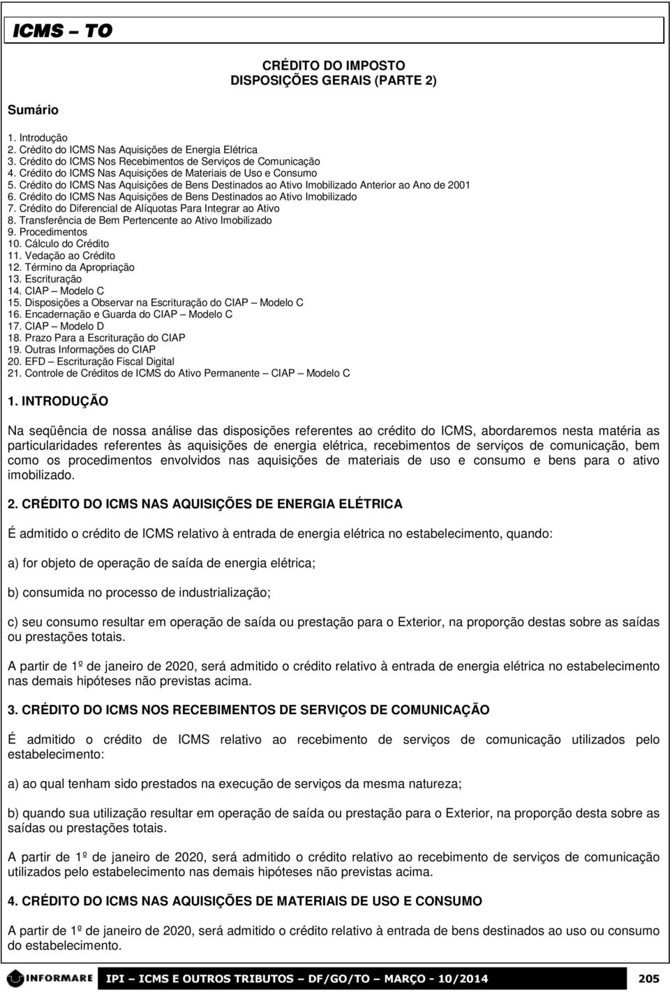 Crédito do ICMS Nas Aquisições de Bens Destinados ao Ativo Imobilizado 7. Crédito do Diferencial de Alíquotas Para Integrar ao Ativo 8. Transferência de Bem Pertencente ao Ativo Imobilizado 9.