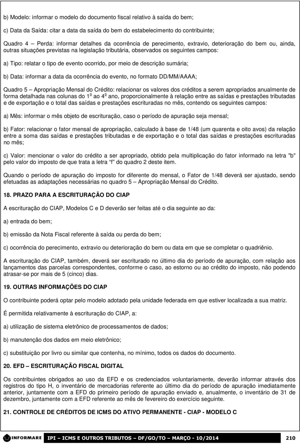 por meio de descrição sumária; b) Data: informar a data da ocorrência do evento, no formato DD/MM/AAAA; Quadro 5 Apropriação Mensal do Crédito: relacionar os valores dos créditos a serem apropriados