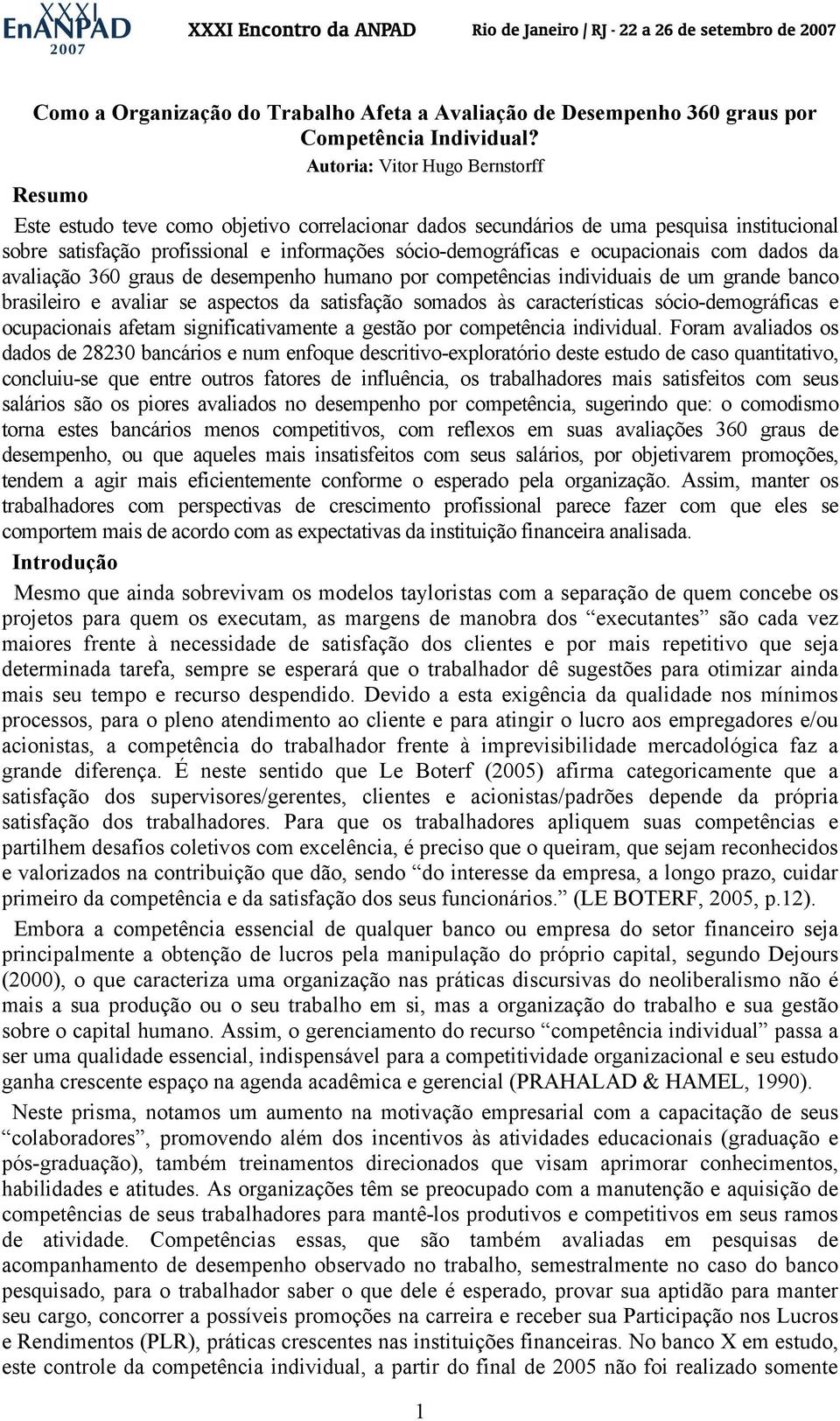 ocupacionais com dados da avaliação 360 graus de desempenho humano por competências individuais de um grande banco brasileiro e avaliar se aspectos da satisfação somados às características