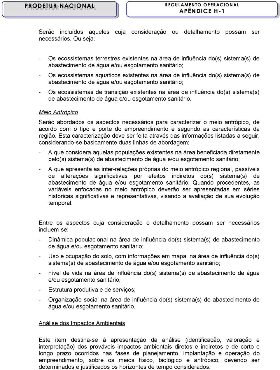 influência do(s) sistema(s) de abastecimento de água e/ou esgotamento sanitário; - Os ecossistemas de transição existentes na área de influência do(s) sistema(s) de abastecimento de água e/ou