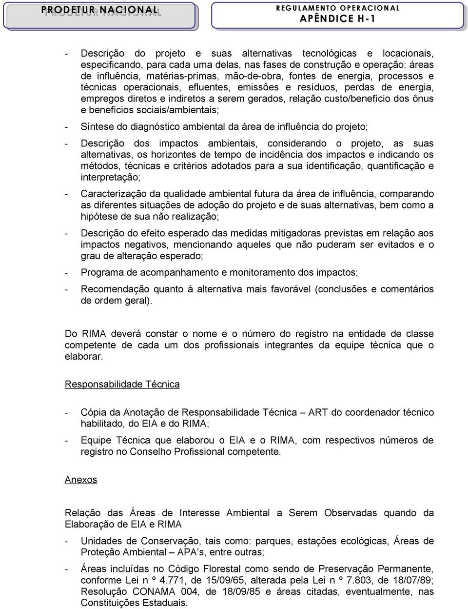 sociais/ambientais; - Síntese do diagnóstico ambiental da área de influência do projeto; - Descrição dos impactos ambientais, considerando o projeto, as suas alternativas, os horizontes de tempo de