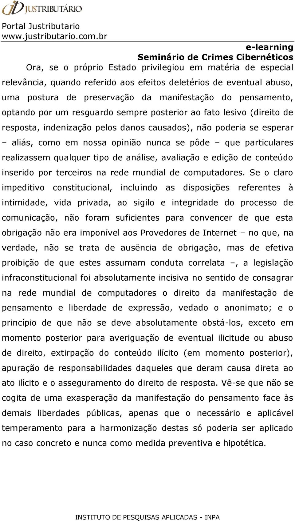 qualquer tipo de análise, avaliação e edição de conteúdo inserido por terceiros na rede mundial de computadores.