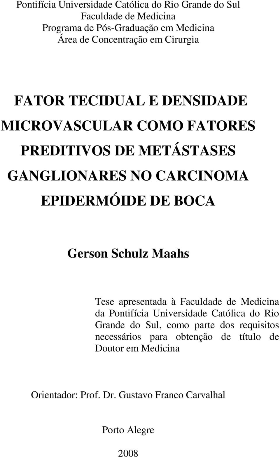 BOCA Gerson Schulz Maahs Tese apresentada à Faculdade de Medicina da Pontifícia Universidade Católica do Rio Grande do Sul, como parte