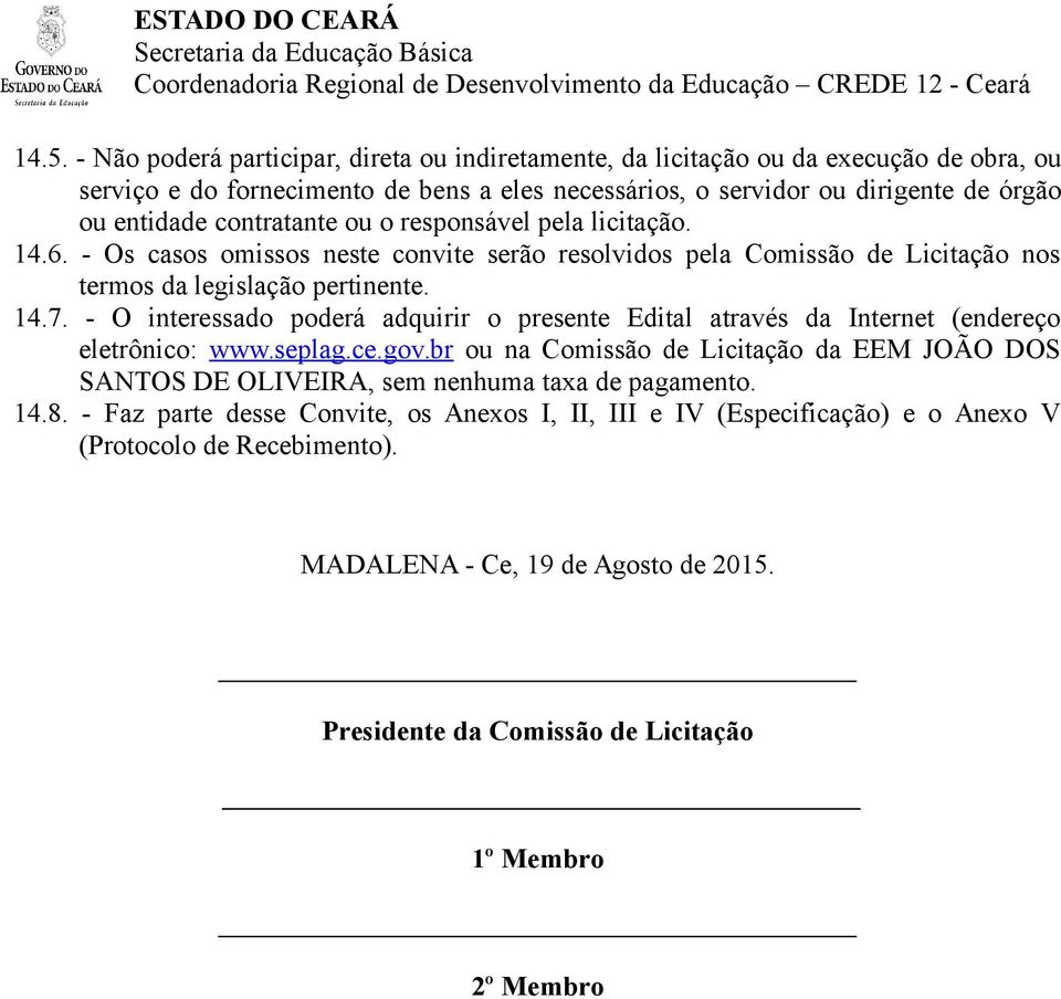 - O interessado poderá adquirir o presente Edital através da Internet (endereço eletrônico: www.seplag.ce.gov.