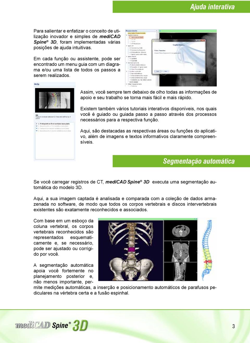 Assim, você sempre tem debaixo de olho todas as informações de apoio e seu trabalho se torna mais fácil e mais rápido.