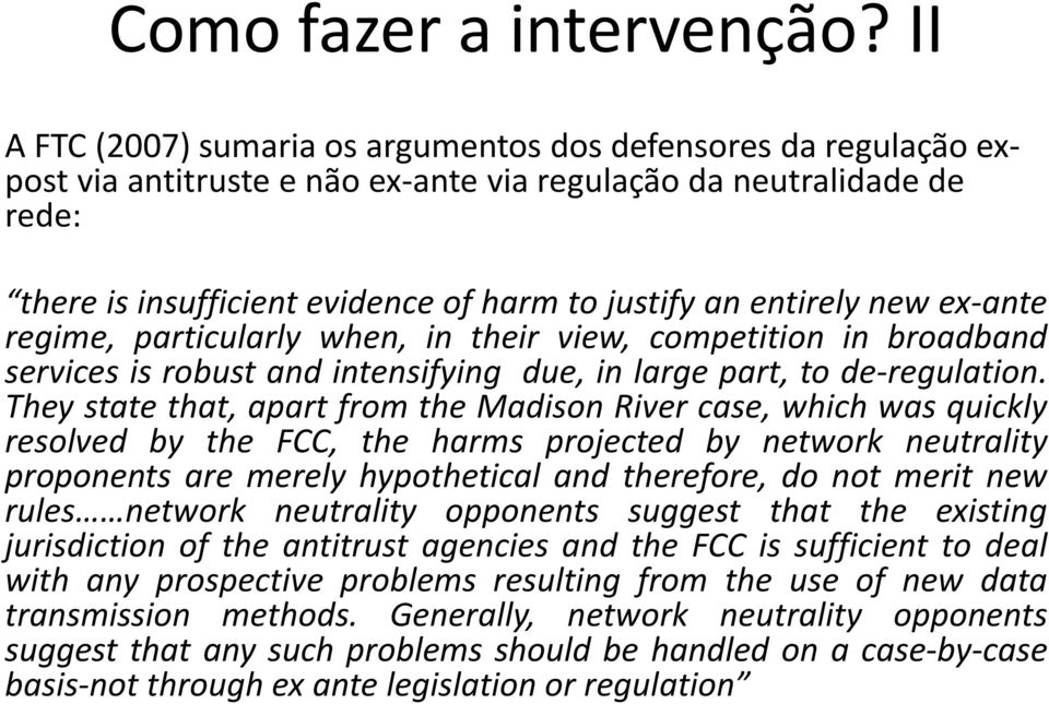 entirely new ex-ante regime, particularly when, in their view, competition in broadband services is robust and intensifying due, in large part, to de-regulation.