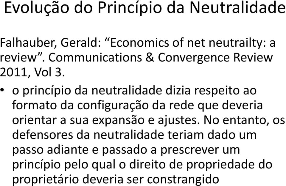 o princípio da neutralidade dizia respeito ao formato da configuração da rede que deveria orientar a sua