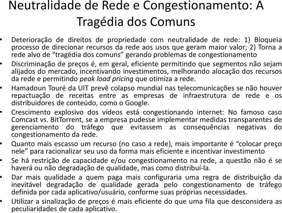 incentivando investimentos, melhorando alocação dos recursos da rede e permitindo peak load pricing que otimiza a rede.