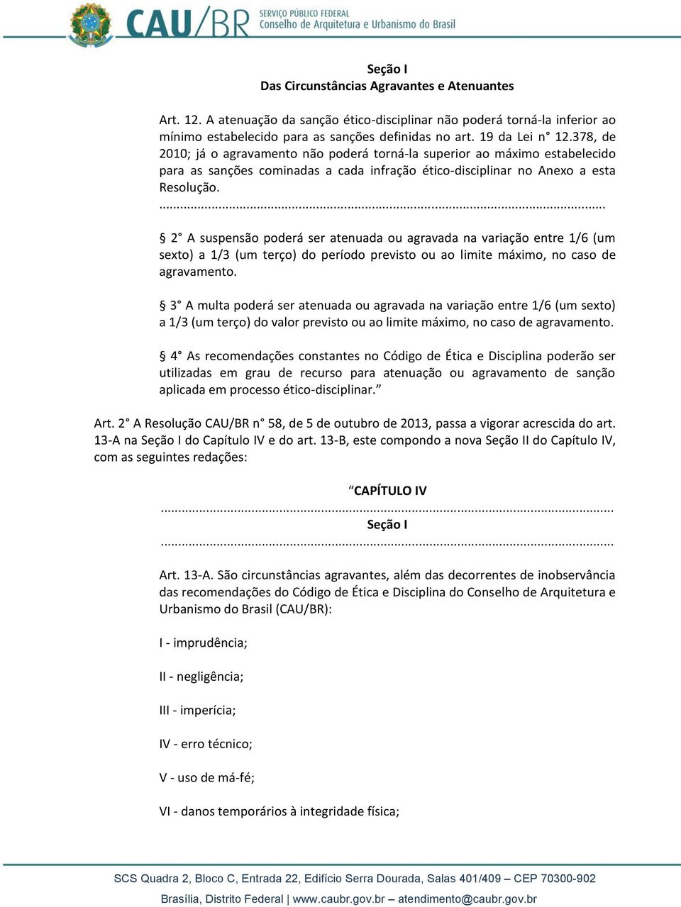 ... 2 A suspensão poderá ser atenuada ou agravada na variação entre 1/6 (um sexto) a 1/3 (um terço) do período previsto ou ao limite máximo, no caso de agravamento.