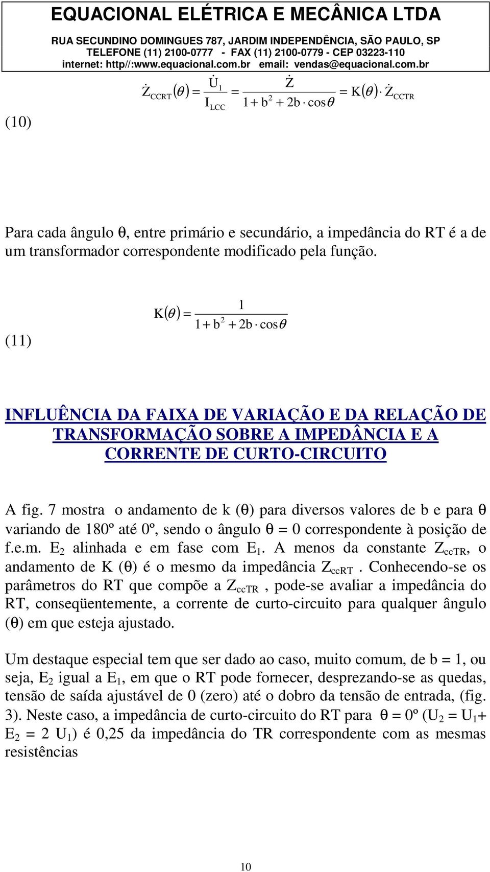 7 mostra o andamento de k (θ) para diversos valores de b e para θ variando de 80º até 0º, sendo o ângulo θ = 0 correspondente à posição de f.e.m. E alinhada e em fase com E.