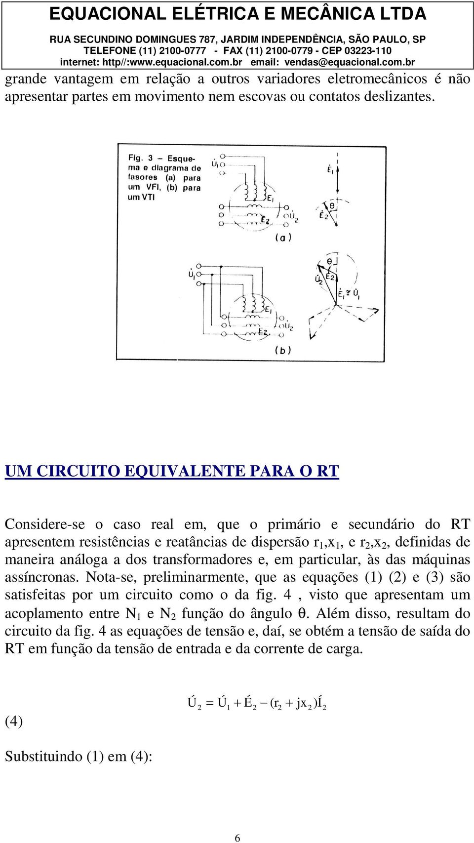 transformadores e, em particular, às das máquinas assíncronas. Nota-se, preliminarmente, que as equações () () e (3) são satisfeitas por um circuito como o da fig.