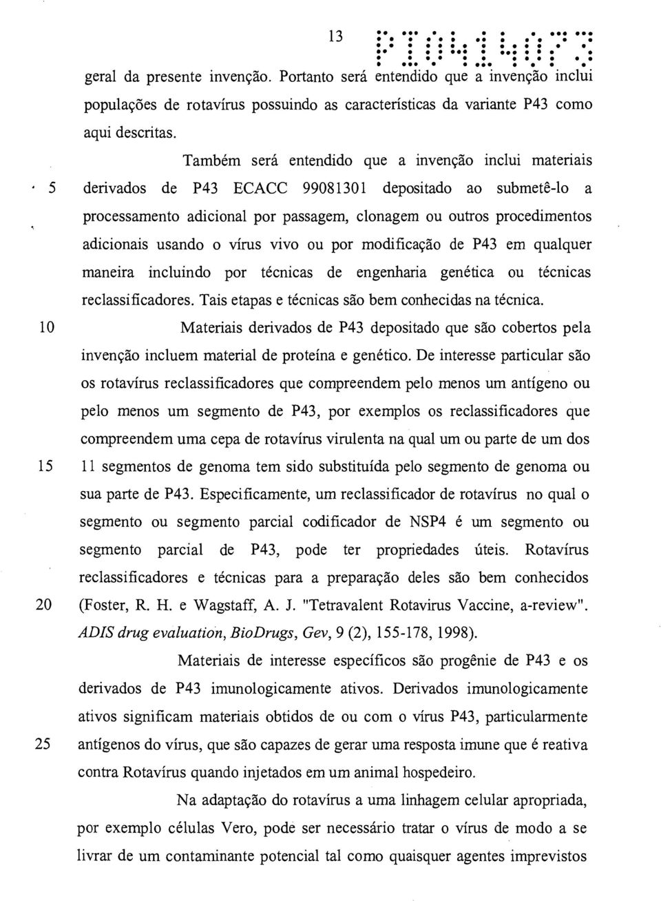 usando o vírus vivo ou por modificação de P43 em qualquer maneira incluindo por técnicas de engenharia genética ou técnicas reclassificadores. Tais etapas e técnicas são bem conhecidas na técnica.