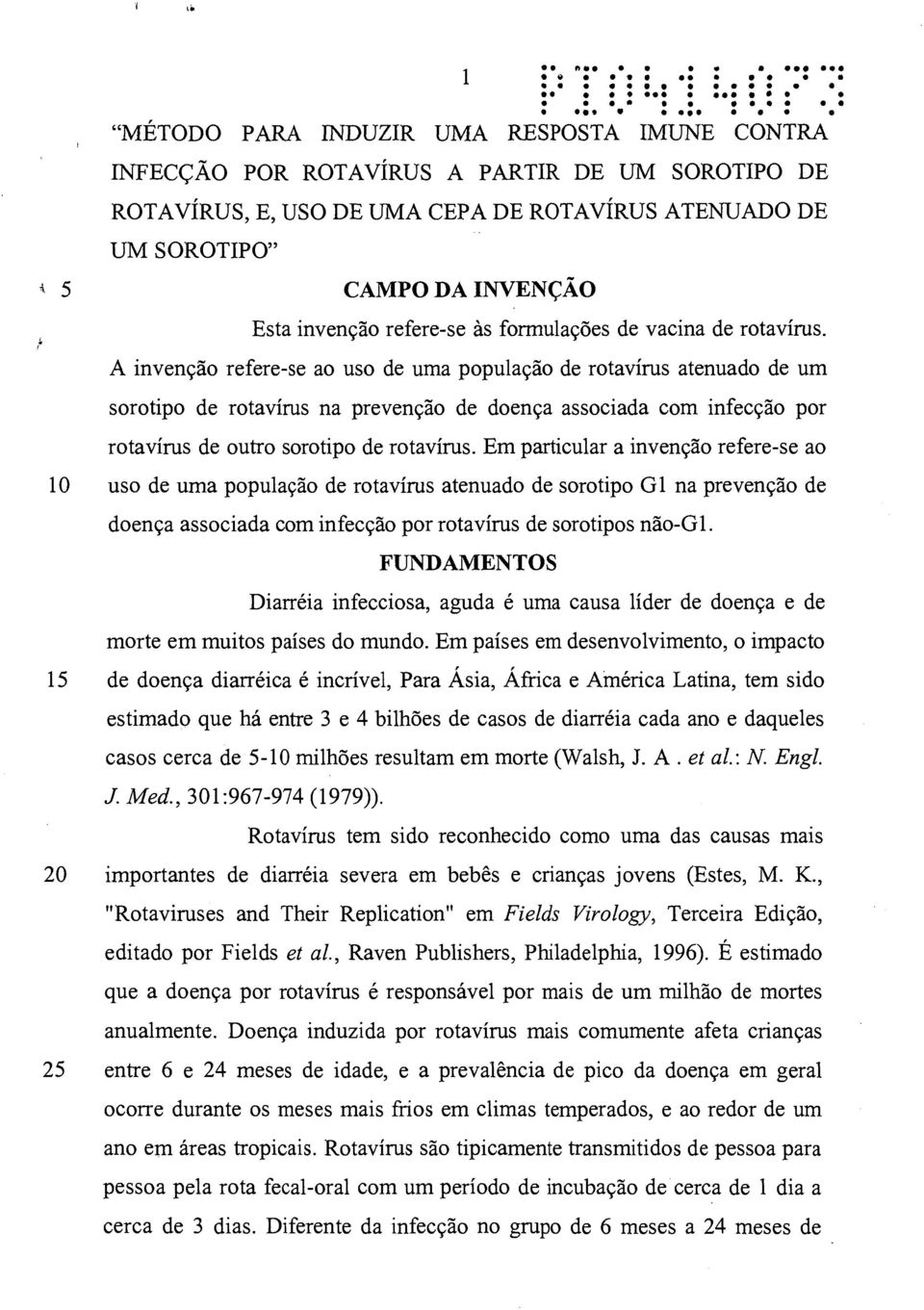 A invenção refere-se ao uso de uma população de rotavírus atenuado de um sorotipo de rotavírus na prevenção de doença associada com infecção por rotavírus de outro sorotipo de rotavírus.