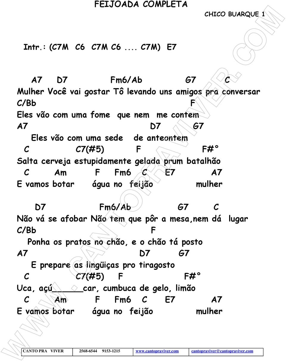 sede de anteontem C C7(#5) # Salta cerveja estupidamente gelada prum batalhão C Am m6 C E7 A7 E vamos botar água no feijão mulher D7 m6/ab G7 C Não vá se afobar Não tem que