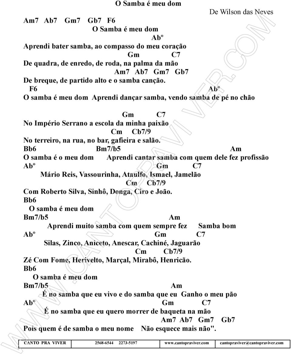 6 Abº O samba é meu dom Aprendi dançar samba, vendo samba de pé no chão Gm C7 No Império Serrano a escola da minha paixão Cm Cb7/9 No terreiro, na rua, no bar, gafieira e salão.