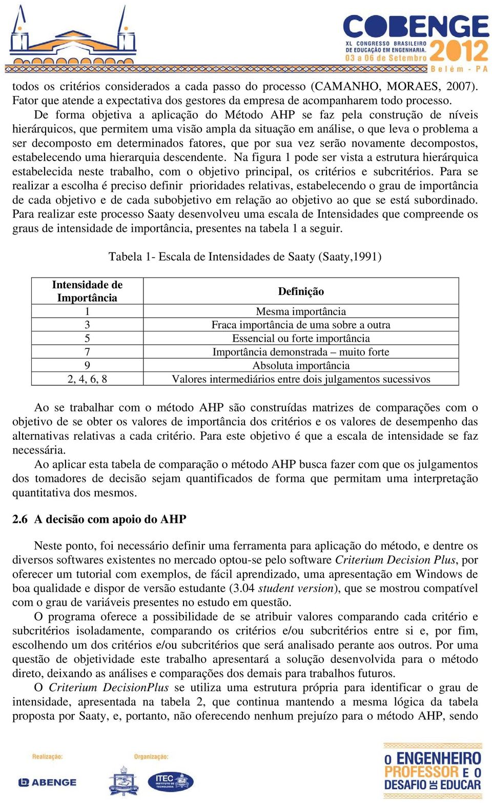 fatores, que por sua vez serão novamente decompostos, estabelecendo uma hierarquia descendente.