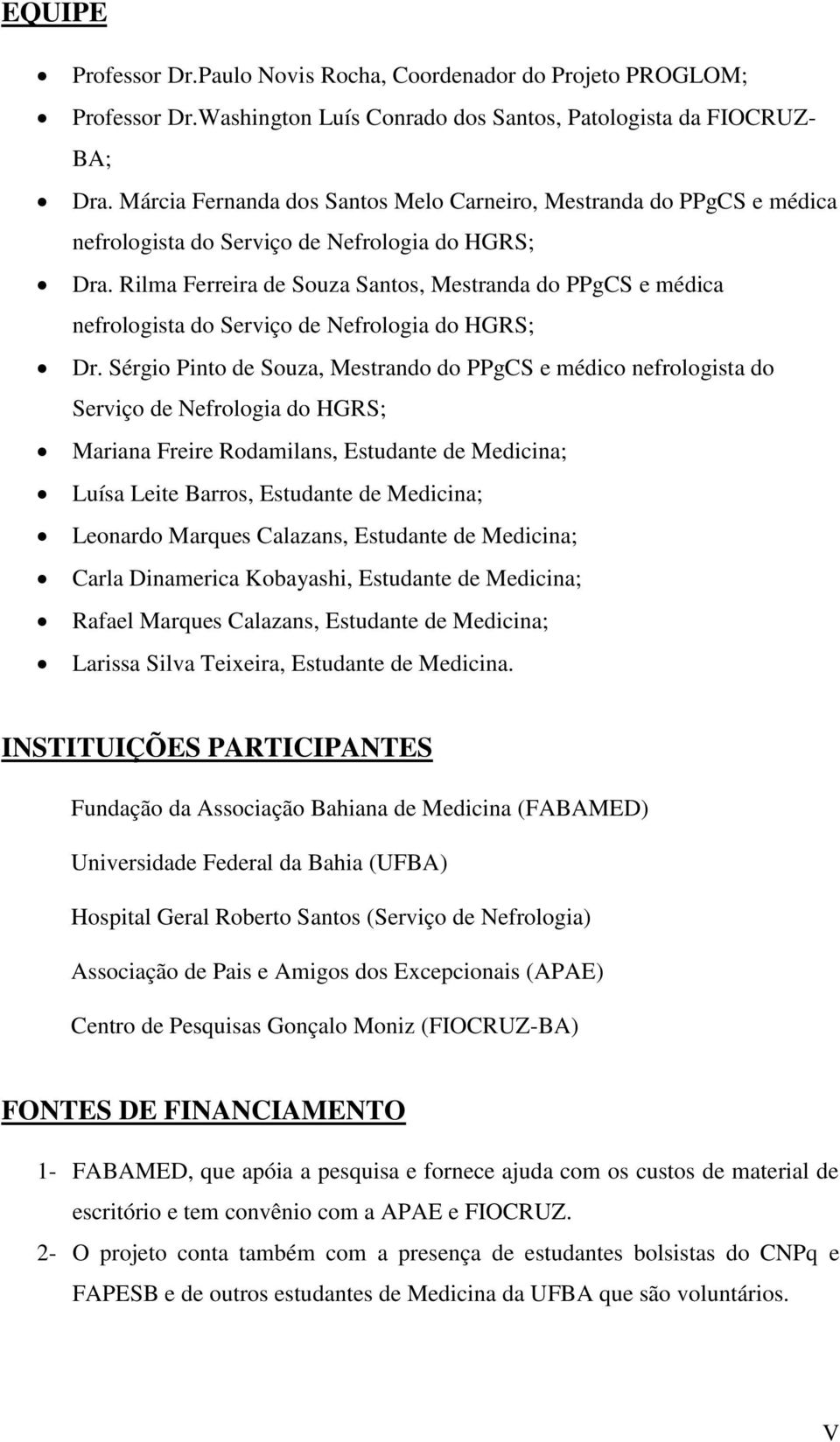 Rilma Ferreira de Souza Santos, Mestranda do PPgCS e médica nefrologista do Serviço de Nefrologia do HGRS; Dr.