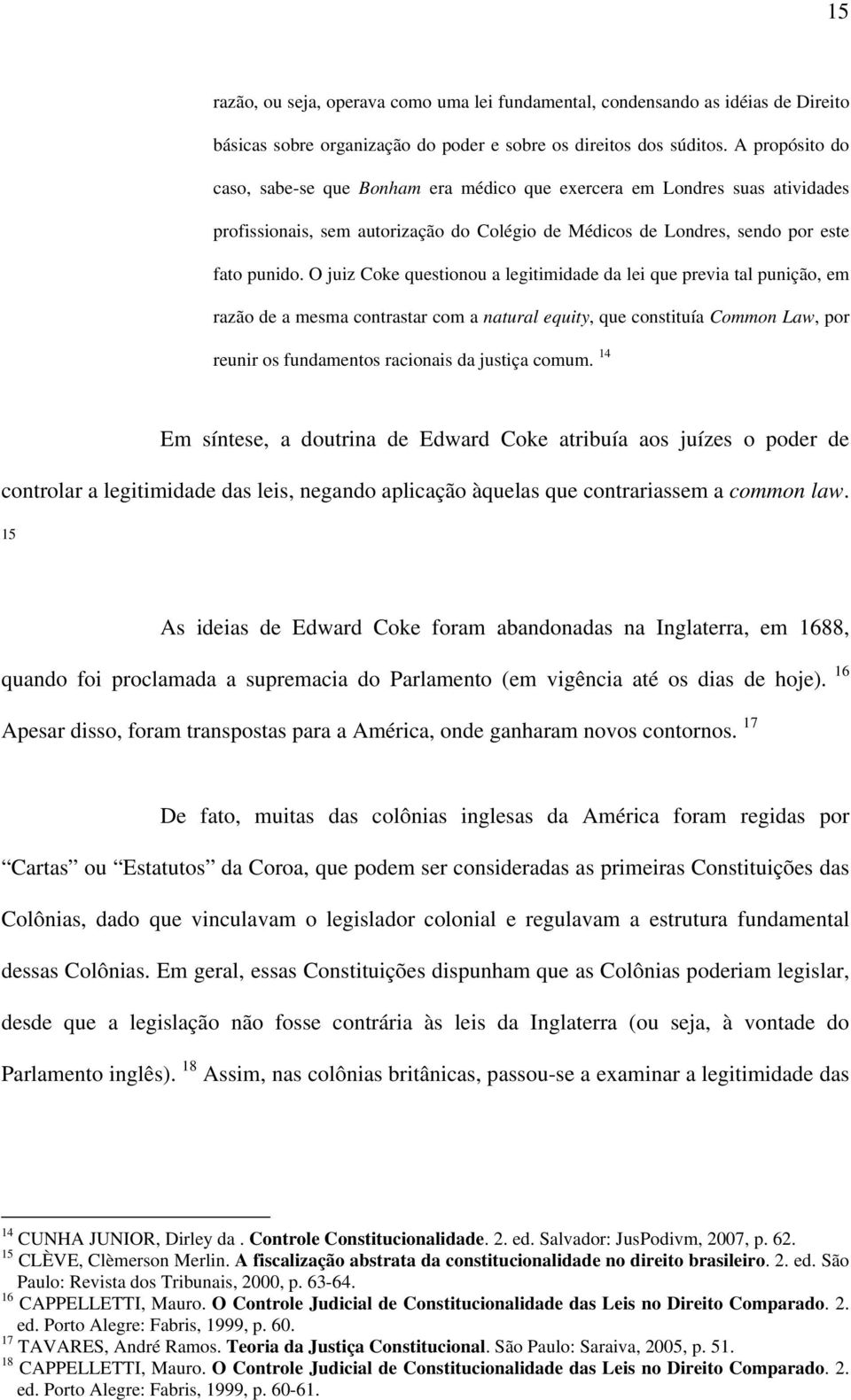 O juiz Coke questionou a legitimidade da lei que previa tal punição, em razão de a mesma contrastar com a natural equity, que constituía Common Law, por reunir os fundamentos racionais da justiça