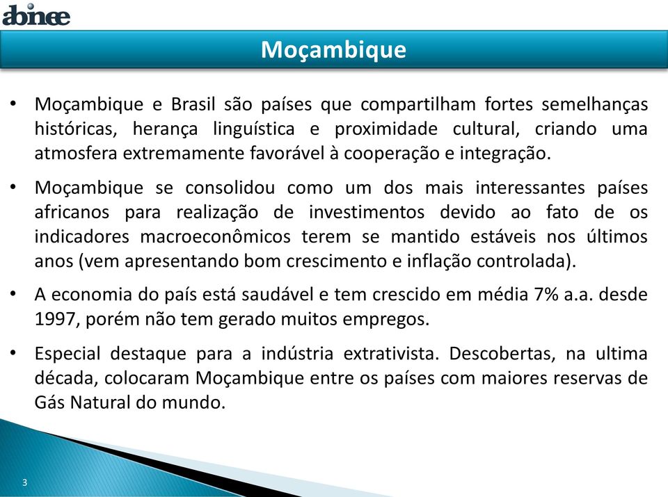 Moçambique se consolidou como um dos mais interessantes países africanos para realização de investimentos devido ao fato de os indicadores macroeconômicos terem se mantido estáveis nos