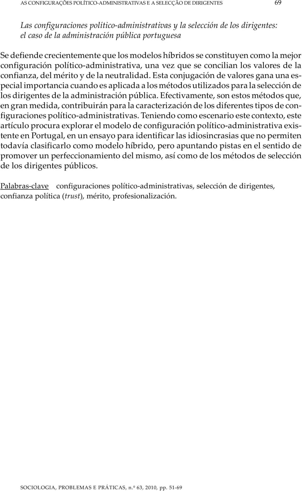 neutralidad. Esta conjugación de valores gana una especial importancia cuando es aplicada a los métodos utilizados para la selección de los dirigentes de la administración pública.