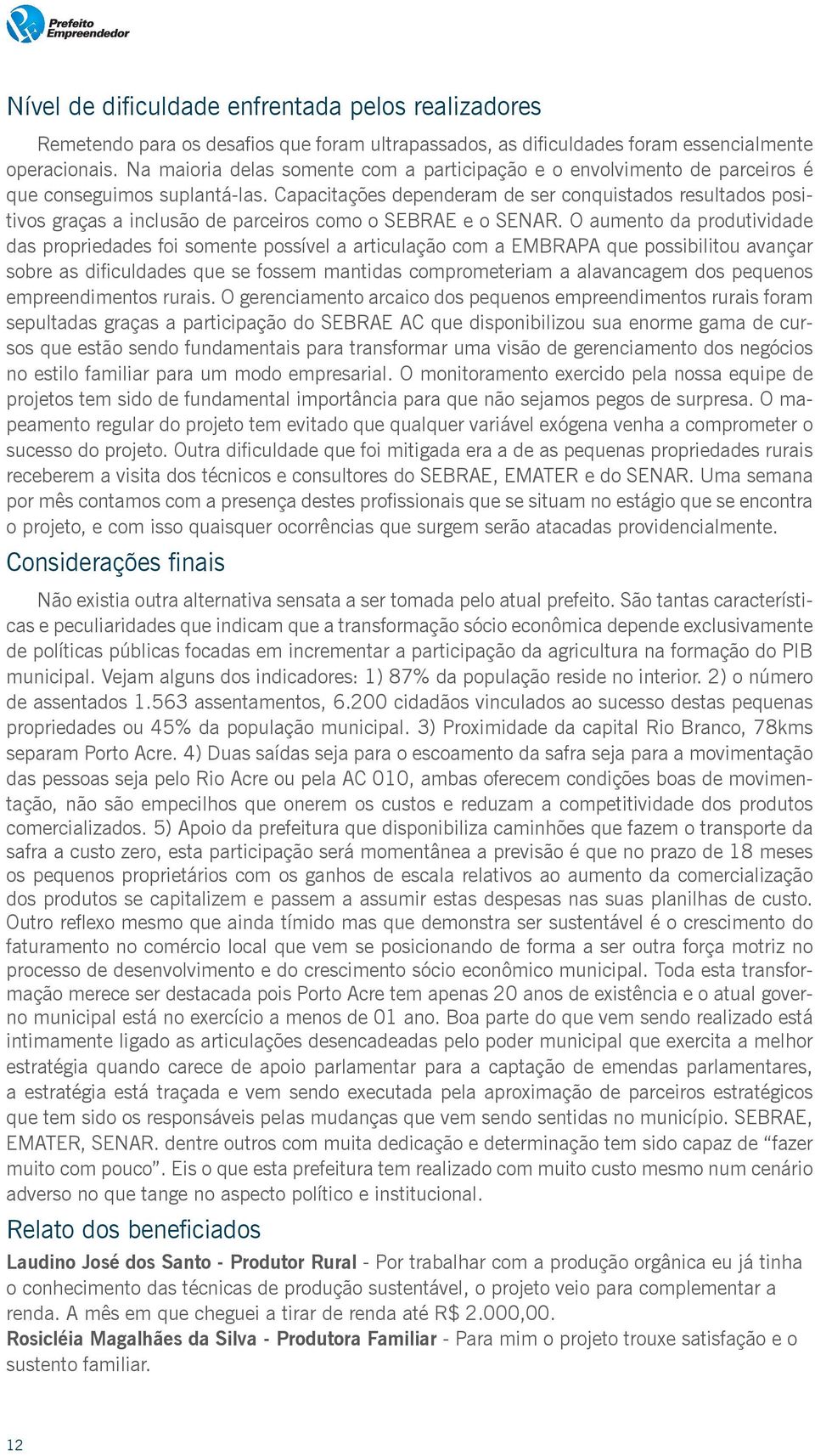 Capacitações dependeram de ser conquistados resultados positivos graças a inclusão de parceiros como o SEBRAE e o SENAR.