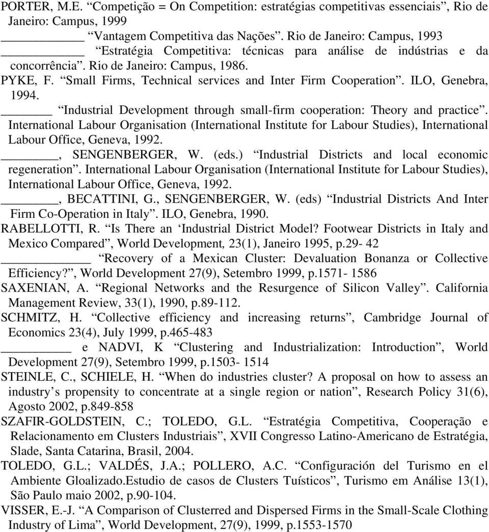 Small Firms, Technical services and Inter Firm Cooperation. ILO, Genebra, 1994. Industrial Development through small-firm cooperation: Theory and practice.