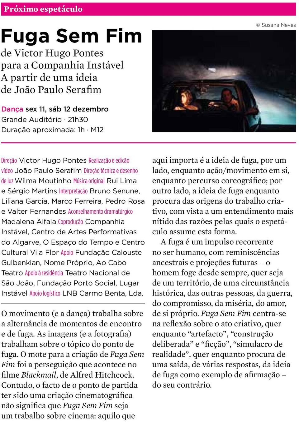 Bruno Senune, Liliana Garcia, Marco Ferreira, Pedro Rosa e Valter Fernandes Aconselhamento dramatúrgico Madalena Alfaia Coprodução Companhia Instável, Centro de Artes Performativas do Algarve, O